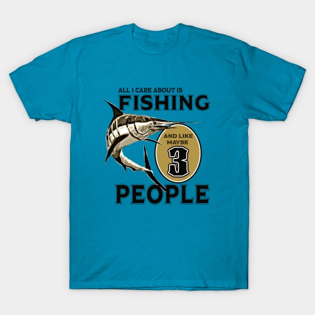 All I care about is Fishing and like maybe 3 people T-Shirt by PeggyNovak